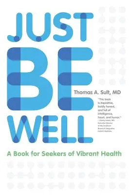 Just Be Well: Książka dla poszukiwaczy zdrowego stylu życia - Just Be Well: A Book for Seekers of Vibrant Health