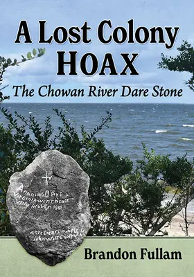 Zaginiona kolonia - oszustwo: The Chowan River Dare Stone - A Lost Colony Hoax: The Chowan River Dare Stone