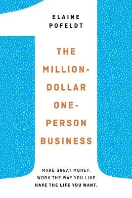 Milionowy, jednoosobowy biznes - Zarabiaj wielkie pieniądze. Pracuj tak, jak lubisz. Miej życie, jakiego pragniesz. - Million-Dollar, One-Person Business - Make Great Money. Work the Way You Like. Have the Life You Want.