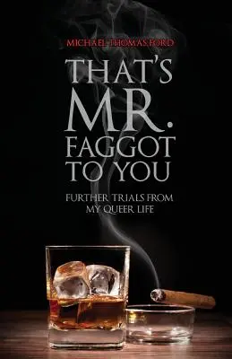 To dla ciebie pan pedał: Dalsze próby z mojego queerowego życia - That's Mr. Faggot to You: Further Trials from My Queer Life