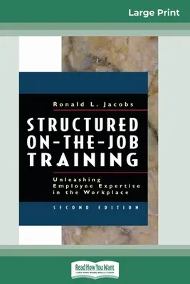 Ustrukturyzowane szkolenie w miejscu pracy: Uwolnienie wiedzy specjalistycznej pracowników w miejscu pracy (16pt Large Print Edition) - Structured On-the-Job Training: Unleashing Employee Expertise in the Workplace (16pt Large Print Edition)