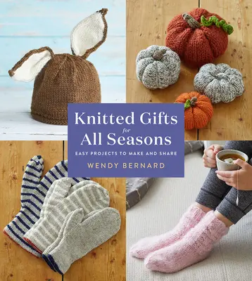 Dzianinowe prezenty na każdą porę roku: Łatwe projekty do wykonania i dzielenia się nimi - Knitted Gifts for All Seasons: Easy Projects to Make and Share
