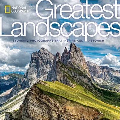 National Geographic Greatest Landscapes: Oszałamiające fotografie, które inspirują i zadziwiają - National Geographic Greatest Landscapes: Stunning Photographs That Inspire and Astonish