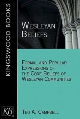 Wesleyan Beliefs: Formalne i popularne wyrażenia podstawowych przekonań społeczności Wesleya - Wesleyan Beliefs: Formal and Popular Expressions of the Core Beliefs of Wesleyan Communities