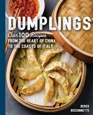 Pierogi: Ponad 100 przepisów od serca Chin po wybrzeża Włoch - Dumplings: Over 100 Recipes from the Heart of China to the Coasts of Italy