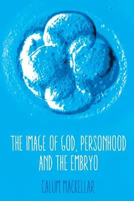 Obraz Boga, osobowość i embrion - The Image of God, Personhood and the Embryo