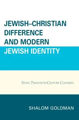 Różnice żydowsko-chrześcijańskie i współczesna tożsamość żydowska: Siedmiu dwudziestowiecznych konwertytów - Jewish-Christian Difference and Modern Jewish Identity: Seven Twentieth-Century Converts