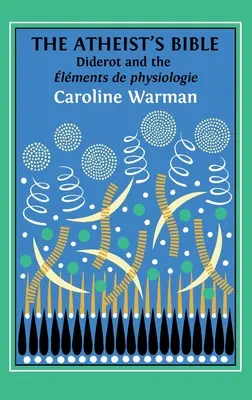 Biblia ateisty: Diderot's 'lments de physiologie' - The Atheist's Bible: Diderot's 'lments de physiologie'