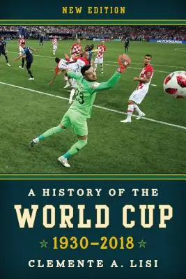 Historia mistrzostw świata w piłce nożnej: 1930-2018, nowe wydanie - A History of the World Cup: 1930-2018, New Edition