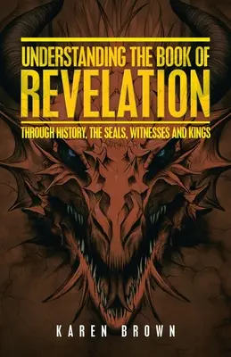 Zrozumienie Księgi Objawienia: Poprzez historię, pieczęcie, świadków i królów - Understanding the Book of Revelation: Through History, the Seals, Witnesses and Kings