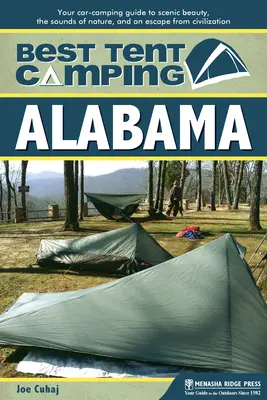 Najlepszy kemping z namiotem: Alabama: Twój samochodowy przewodnik po malowniczym pięknie, dźwiękach natury i ucieczce od cywilizacji - Best Tent Camping: Alabama: Your Car-Camping Guide to Scenic Beauty, the Sounds of Nature, and an Escape from Civilization