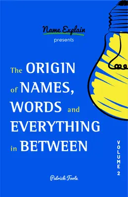 Pochodzenie imion, słów i wszystkiego pomiędzy: Tom II - The Origin of Names, Words and Everything in Between: Volume II