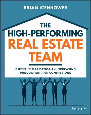 Wydajny zespół ds. nieruchomości: 5 kluczy do radykalnego zwiększenia sprzedaży i prowizji - The High-Performing Real Estate Team: 5 Keys to Dramatically Increasing Sales and Commissions