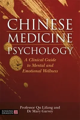 Psychologia medycyny chińskiej: Kliniczny przewodnik po zdrowiu psychicznym i emocjonalnym - Chinese Medicine Psychology: A Clinical Guide to Mental and Emotional Wellness