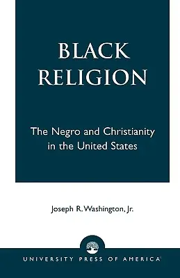 Czarna religia: Murzyn i chrześcijaństwo w Stanach Zjednoczonych - Black Religion: The Negro and Christianity in the United States