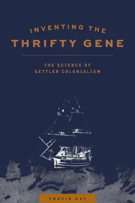 Wynalezienie oszczędnego genu: nauka o kolonializmie osadników - Inventing the Thrifty Gene: The Science of Settler Colonialism