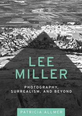 Lee Miller: Fotografia, surrealizm i nie tylko - Lee Miller: Photography, Surrealism, and Beyond