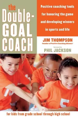 The Double-Goal Coach: Pozytywne narzędzia coachingowe dla uhonorowania gry i rozwijania zwycięzców w sporcie i życiu - The Double-Goal Coach: Positive Coaching Tools for Honoring the Game and Developing Winners in Sports and Life