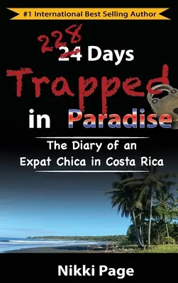 228 dni uwięzionych w raju: Pamiętnik ekspatki w Kostaryce - 228 Days Trapped in Paradise: The Diary of an Expat Chica in Costa Rica