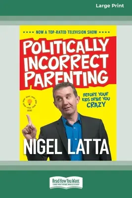 Niepoprawne politycznie rodzicielstwo: Zanim twoje dzieci doprowadzą cię do szaleństwa, przeczytaj to! [Standard Large Print 16 Pt Edition] - Politically Incorrect Parenting: Before Your Kids Drive You Crazy, Read This! [Standard Large Print 16 Pt Edition]