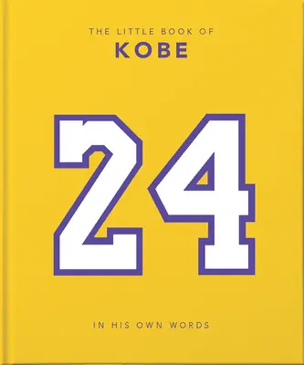 The Little Book of Kobe: Jego własnymi słowami - mądrość króla sportu, biznesu i dobroczynności - The Little Book of Kobe: In His Own Words-The Wisdom of a King of Sport, Business and Charity