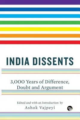 India Dissents: 3000 lat różnic, wątpliwości i sporów - India Dissents: 3,000 Years of Difference, Doubt and Argument