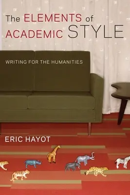 Elementy stylu akademickiego: Pisanie dla nauk humanistycznych - The Elements of Academic Style: Writing for the Humanities