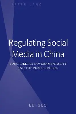 Regulacja mediów społecznościowych w Chinach: Foucauldowska rządomyślność i sfera publiczna - Regulating Social Media in China: Foucauldian Governmentality and the Public Sphere