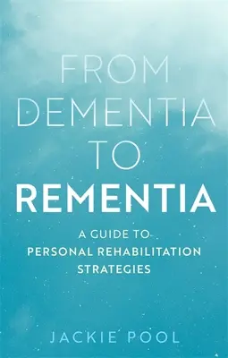 Od demencji do demencji: Przewodnik po osobistych strategiach rehabilitacyjnych - From Dementia to Rementia: A Guide to Personal Rehabilitation Strategies