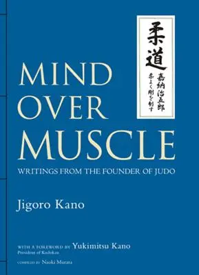 Umysł ponad mięśnie: Pisma założyciela judo - Mind Over Muscle: Writings from the Founder of Judo