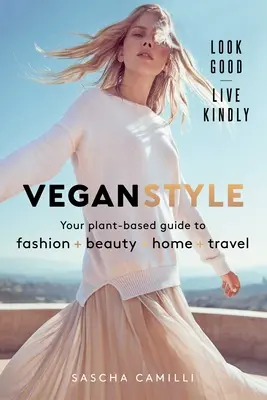 Styl wegański: Twój roślinny przewodnik po modzie * urodzie * domu * podróżach - Vegan Style: Your Plant-Based Guide to Fashion * Beauty * Home * Travel