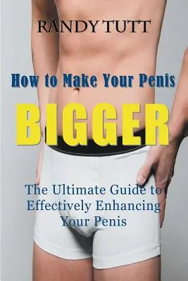 Jak powiększyć penisa: najlepszy przewodnik po skutecznym powiększaniu penisa - How to Make Your Penis BIGGER: The Ultimate Guide to Effectively Enhancing Your Penis