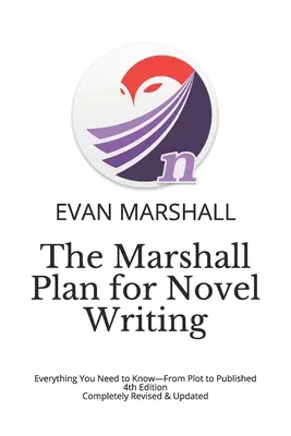 The Marshall Plan for Novel Writing: Wszystko, co musisz wiedzieć - od fabuły do publikacji - wydanie 4 - całkowicie poprawione i zaktualizowane - The Marshall Plan for Novel Writing: Everything You Need to Know-From Plot to Published - 4th Edition - Completely Revised & Updated