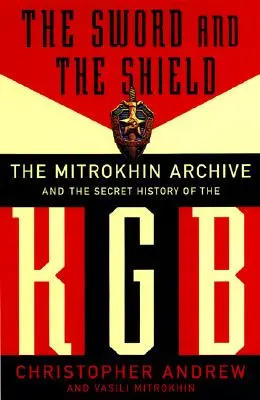 Miecz i tarcza: Archiwum Mitrokhina i tajna historia KGB - The Sword and the Shield: The Mitrokhin Archive and the Secret History of the KGB