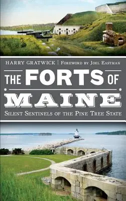 Forty Maine: Milczący strażnicy stanu Sosnowego Drzewa - The Forts of Maine: Silent Sentinels of the Pine Tree State