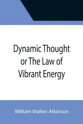 Dynamiczna myśl lub prawo wibrującej energii - Dynamic Thought or The Law of Vibrant Energy