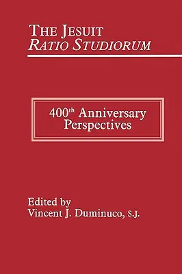 Jezuickie Ratio Studiorum z 1599 roku: Perspektywy 400-lecia - Jesuit Ratio Studiorum of 1599: 400th Anniversary Perspectives