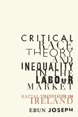 Krytyczna teoria rasy i nierówność na rynku pracy: Stratyfikacja rasowa w Irlandii - Critical Race Theory and Inequality in the Labour Market: Racial Stratification in Ireland
