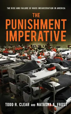 Imperatyw kary: Powstanie i porażka masowych więzień w Ameryce - The Punishment Imperative: The Rise and Failure of Mass Incarceration in America