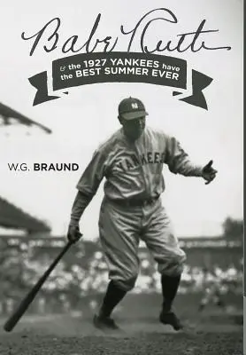 Babe Ruth: i Yankees z 1927 roku mają najlepsze lato w historii - Babe Ruth: & the 1927 Yankees have the Best Summer Ever