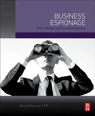 Szpiegostwo biznesowe: Ryzyko, zagrożenia i środki zaradcze - Business Espionage: Risks, Threats, and Countermeasures
