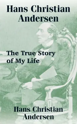 Hans Christian Andersen: Prawdziwa historia mojego życia - Hans Christian Andersen: The True Story of My Life