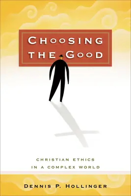 Wybierając dobro: Etyka chrześcijańska w złożonym świecie - Choosing the Good: Christian Ethics in a Complex World