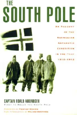 Biegun Południowy: Relacja z norweskiej wyprawy antarktycznej na statku Fram w latach 1910-1912 - The South Pole: An Account of the Norwegian Antarctic Expedition in the Fram, 1910-1912