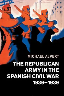 Armia Republikańska w hiszpańskiej wojnie domowej w latach 1936-1939 - The Republican Army in the Spanish Civil War, 1936-1939