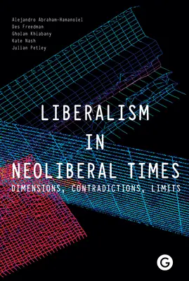 Liberalizm w czasach neoliberalizmu: Wymiary, sprzeczności, ograniczenia - Liberalism in Neoliberal Times: Dimensions, Contradictions, Limits