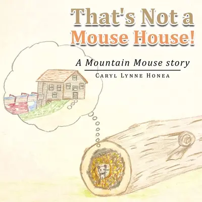 To nie jest dom myszy! Opowieść o myszach górskich - That's Not a Mouse House!: A Mountain Mouse Story