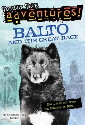 Balto i Wielki Wyścig (Całkowicie Prawdziwe Przygody): Jak pies zaprzęgowy uratował dzieci z Nome - Balto and the Great Race (Totally True Adventures): How a Sled Dog Saved the Children of Nome