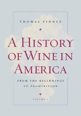 Historia wina w Ameryce, tom 1: Od początków do prohibicji - A History of Wine in America, Volume 1: From the Beginnings to Prohibition