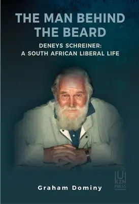 Człowiek za brodą: Deneys Schreiner: Życie południowoafrykańskiego liberała - The Man Behind the Beard: Deneys Schreiner: A South African Liberal Life